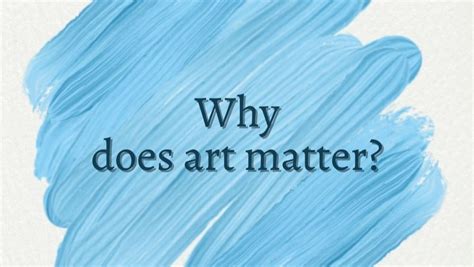 Why Does Art Matter: An Elusive Yet Imperative Mosaic of Human Expression